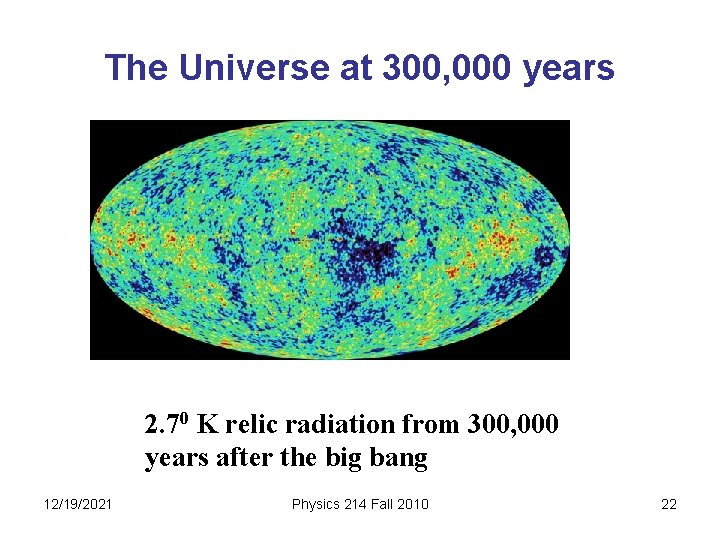 The Universe at 300, 000 years 2. 70 K relic radiation from 300, 000