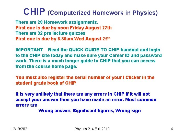 CHIP (Computerized Homework in Physics) There are 28 Homework assignments. First one is due