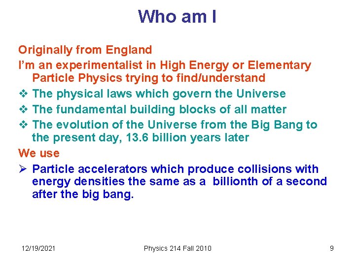 Who am I Originally from England I’m an experimentalist in High Energy or Elementary