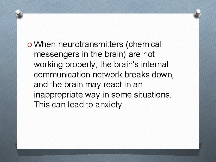 O When neurotransmitters (chemical messengers in the brain) are not working properly, the brain's