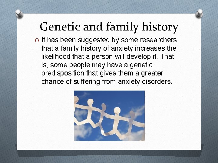 Genetic and family history O It has been suggested by some researchers that a