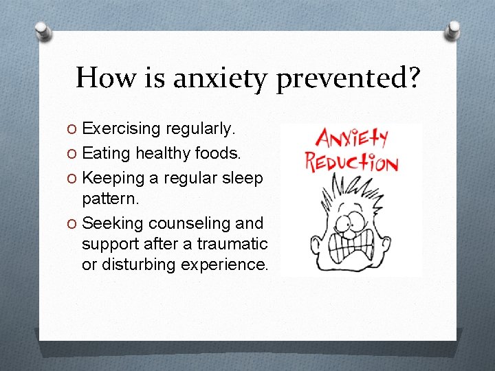 How is anxiety prevented? O Exercising regularly. O Eating healthy foods. O Keeping a