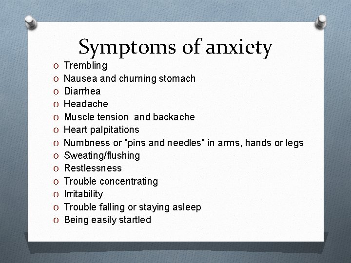 Symptoms of anxiety O Trembling O Nausea and churning stomach O Diarrhea O Headache