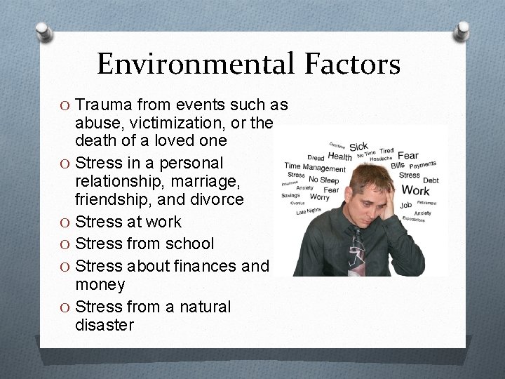 Environmental Factors O Trauma from events such as abuse, victimization, or the death of