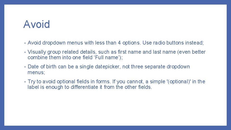 Avoid • Avoid dropdown menus with less than 4 options. Use radio buttons instead;