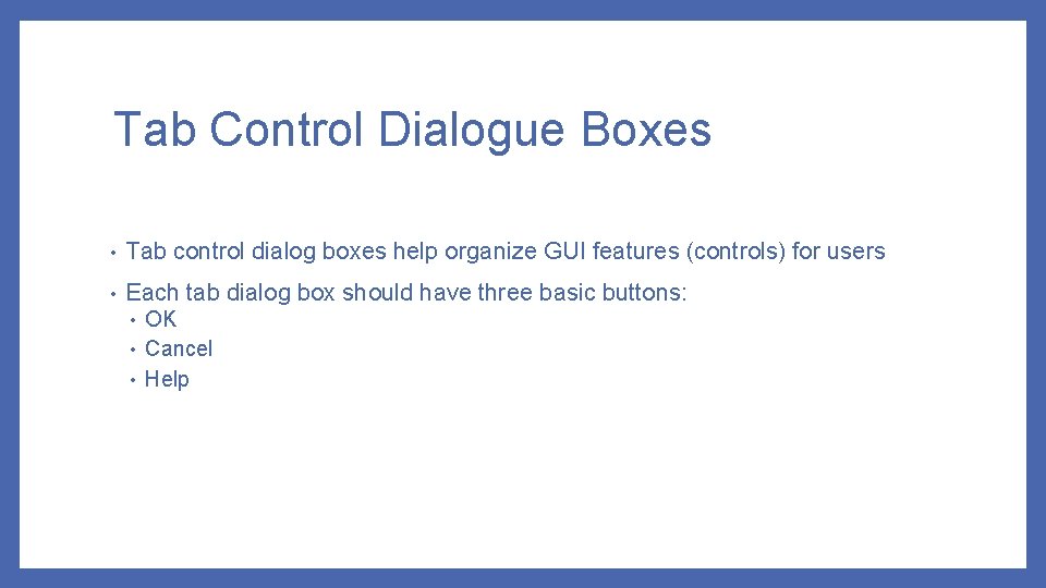 Tab Control Dialogue Boxes • Tab control dialog boxes help organize GUI features (controls)