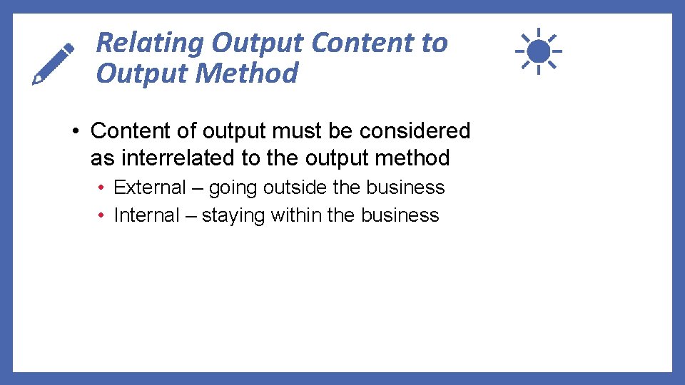Relating Output Content to Output Method • Content of output must be considered as