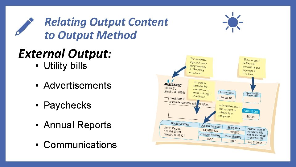 Relating Output Content to Output Method External Output: • Utility bills • Advertisements •