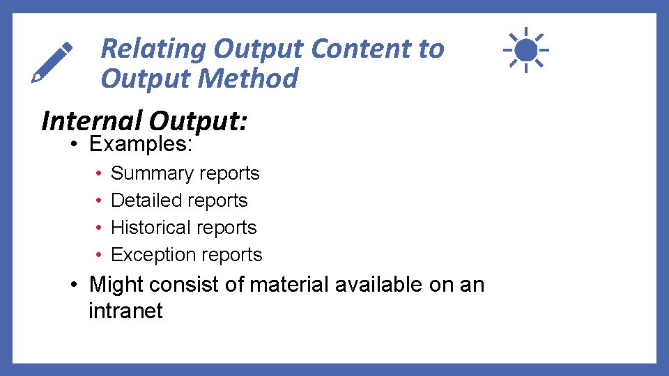 Relating Output Content to Output Method Internal Output: • Examples: • • Summary reports