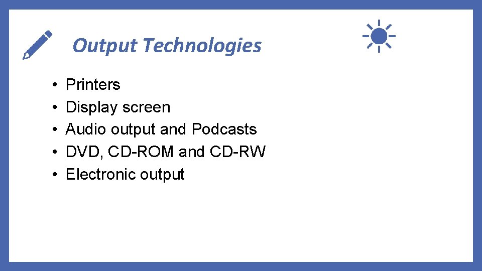 Output Technologies • • • Printers Display screen Audio output and Podcasts DVD, CD-ROM