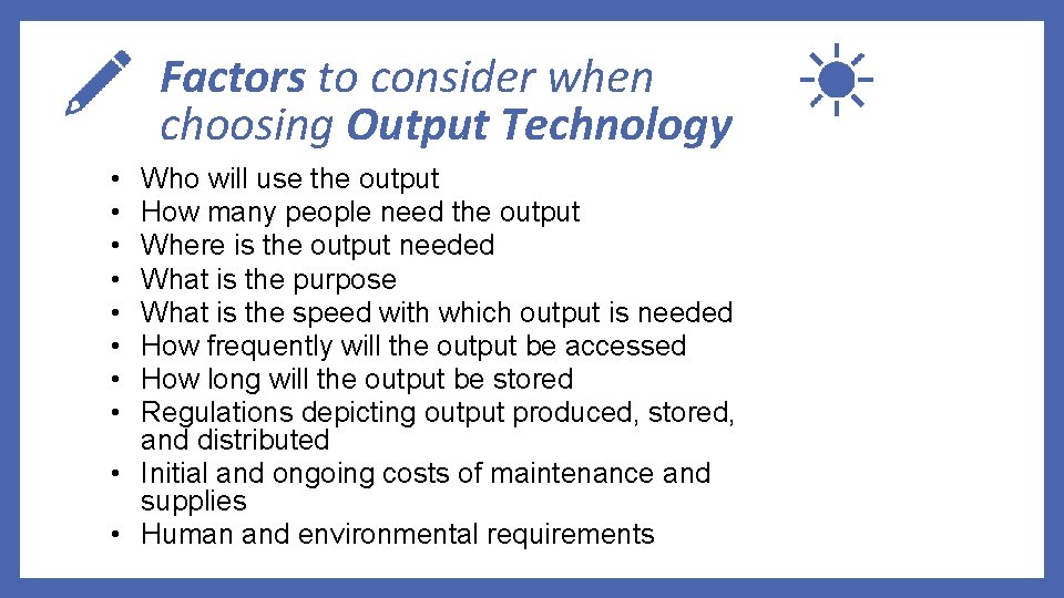 Factors to consider when choosing Output Technology • • Who will use the output