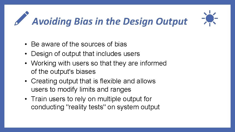 Avoiding Bias in the Design Output • Be aware of the sources of bias