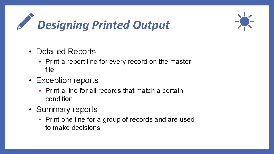 Designing Printed Output • Detailed Reports • Print a report line for every record