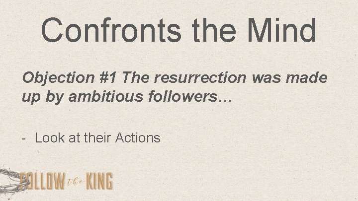 Confronts the Mind Objection #1 The resurrection was made up by ambitious followers… -