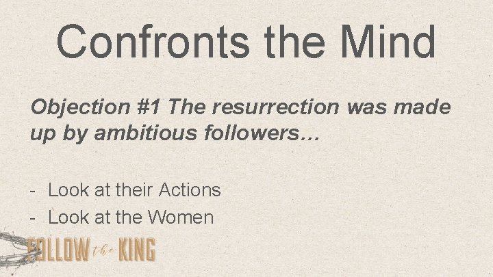 Confronts the Mind Objection #1 The resurrection was made up by ambitious followers… -