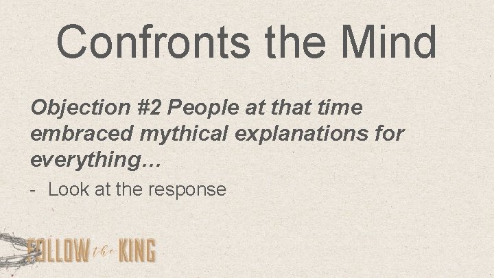Confronts the Mind Objection #2 People at that time embraced mythical explanations for everything…