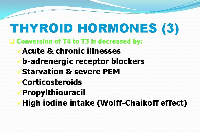 THYROID HORMONES (3) q Conversion of T 4 to T 3 is decreased by: