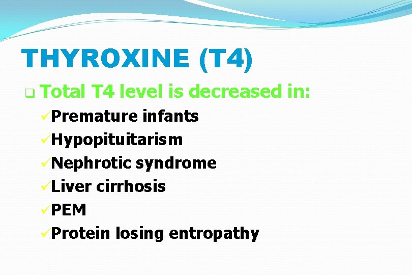 THYROXINE (T 4) q Total T 4 level is decreased in: üPremature infants üHypopituitarism