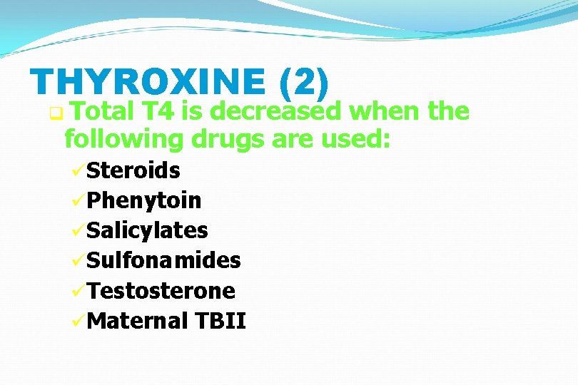 THYROXINE (2) q Total T 4 is decreased when the following drugs are used: