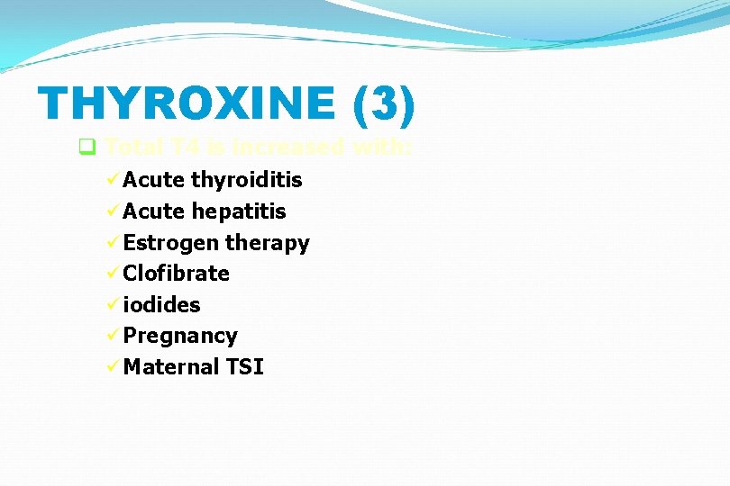 THYROXINE (3) q Total T 4 is increased with: ü Acute thyroiditis ü Acute