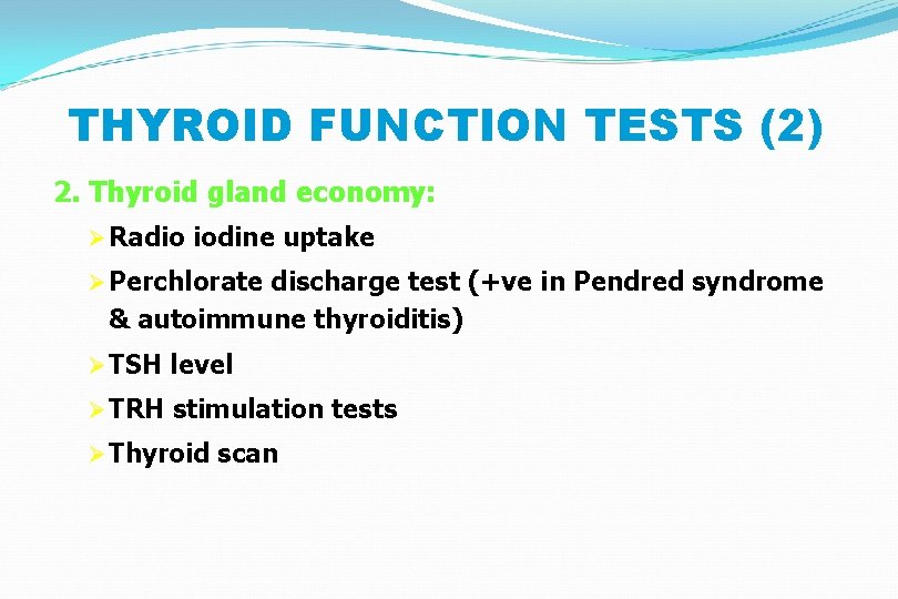 THYROID FUNCTION TESTS (2) 2. Thyroid gland economy: Ø Radio iodine uptake Ø Perchlorate