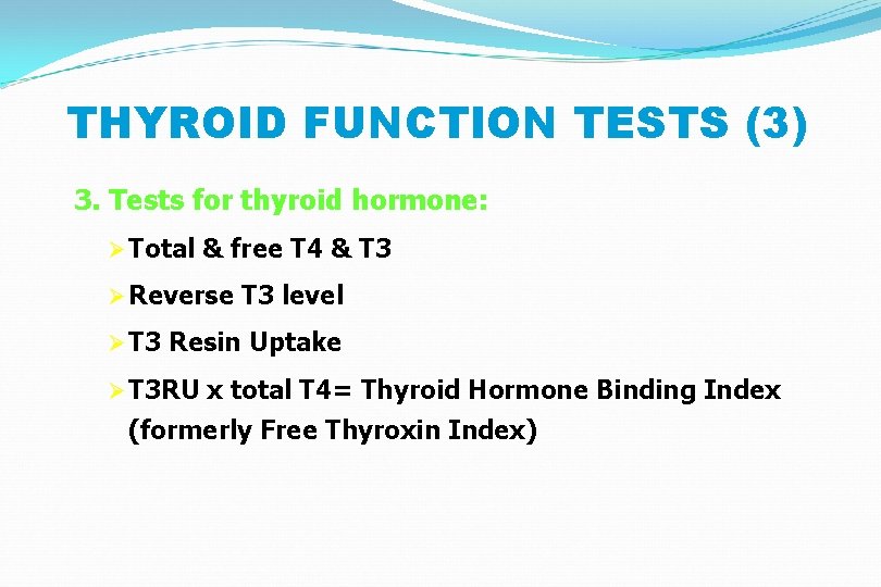 THYROID FUNCTION TESTS (3) 3. Tests for thyroid hormone: Ø Total & free T