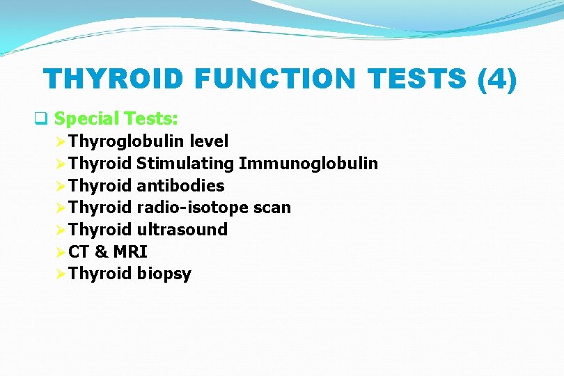 THYROID FUNCTION TESTS (4) q Special Tests: Ø Thyroglobulin level Ø Thyroid Stimulating Immunoglobulin