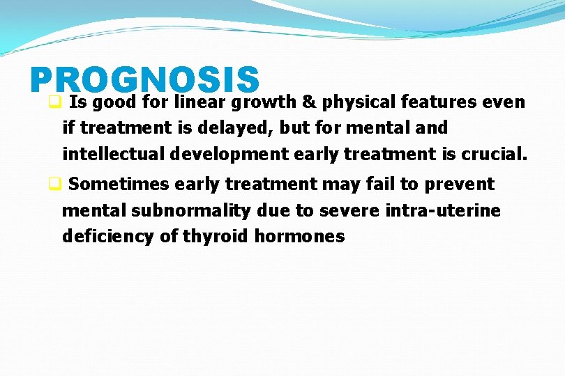 PROGNOSIS q Is good for linear growth & physical features even if treatment is