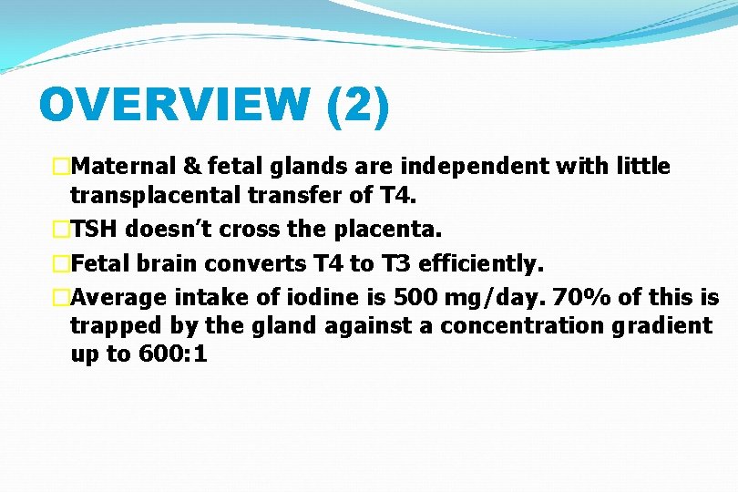 OVERVIEW (2) �Maternal & fetal glands are independent with little transplacental transfer of T