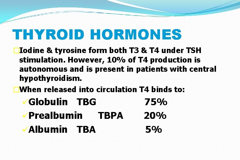 THYROID HORMONES �Iodine & tyrosine form both T 3 & T 4 under TSH