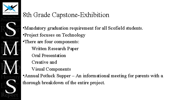 8 th Grade Capstone-Exhibition • Mandatory graduation requirement for all Scofield students. • Project