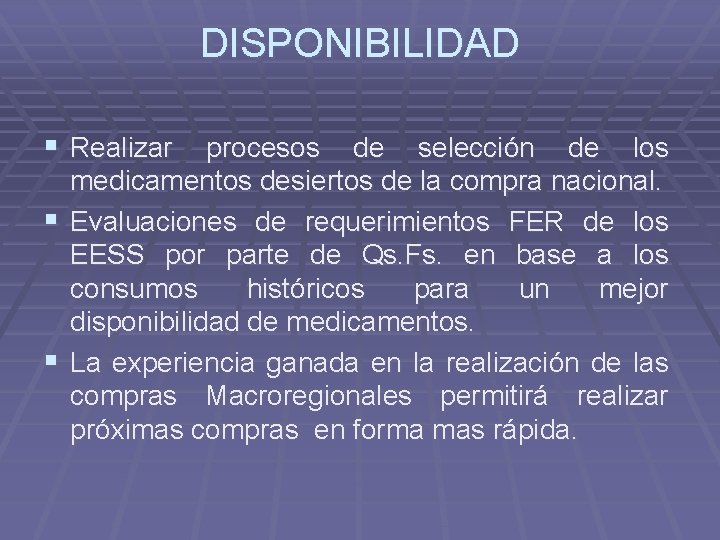 DISPONIBILIDAD § Realizar procesos de selección de los medicamentos desiertos de la compra nacional.