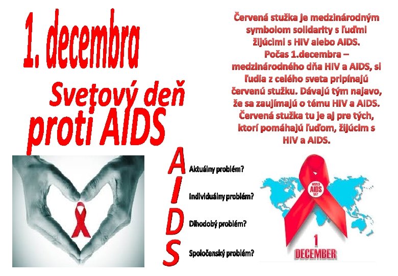 Červená stužka je medzinárodným symbolom solidarity s ľuďmi žijúcimi s HIV alebo AIDS. Počas