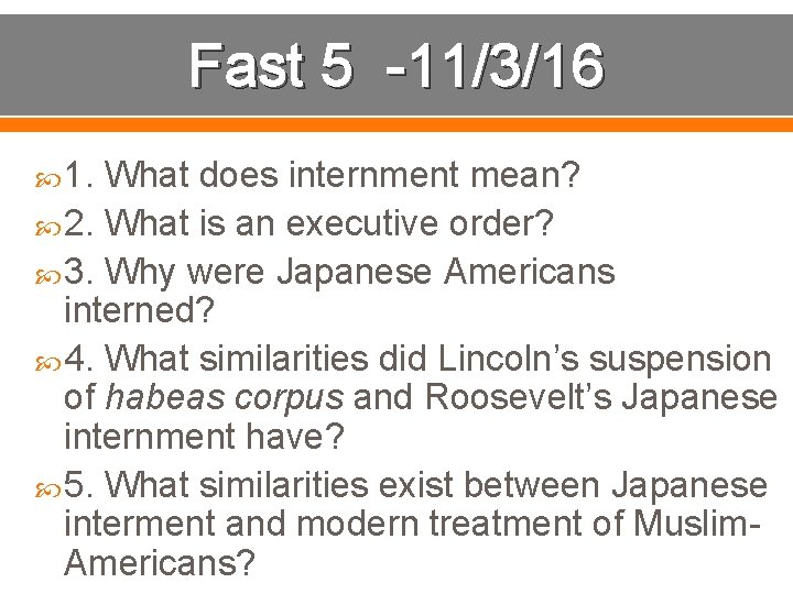 Fast 5 -11/3/16 1. What does internment mean? 2. What is an executive order?