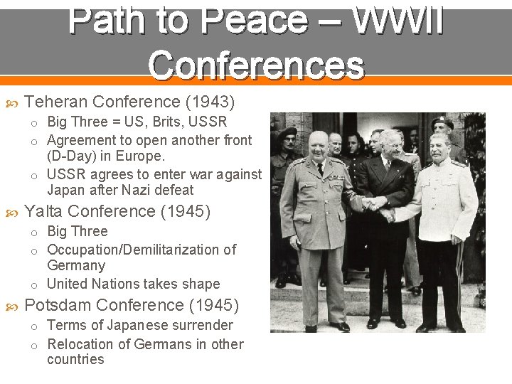 Path to Peace – WWII Conferences Teheran Conference (1943) o Big Three = US,