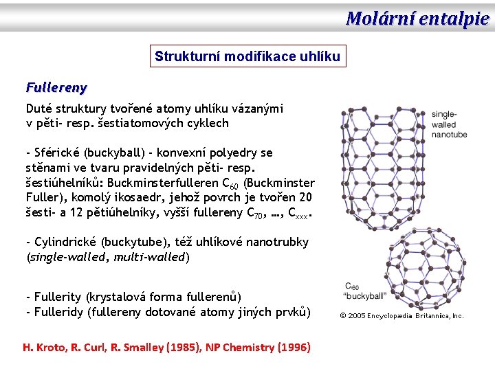 Molární entalpie Strukturní modifikace uhlíku Fullereny Duté struktury tvořené atomy uhlíku vázanými v pěti-