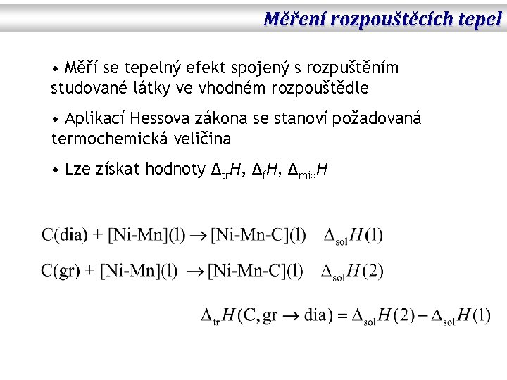 Měření rozpouštěcích tepel • Měří se tepelný efekt spojený s rozpuštěním studované látky ve