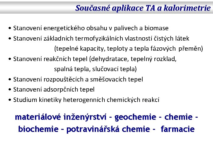 Současné aplikace TA a kalorimetrie • Stanovení energetického obsahu v palivech a biomase •