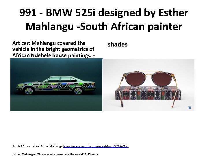 991 - BMW 525 i designed by Esther Mahlangu -South African painter Art car:
