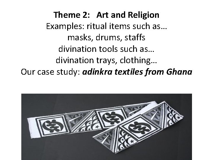 Theme 2: Art and Religion Examples: ritual items such as… masks, drums, staffs divination