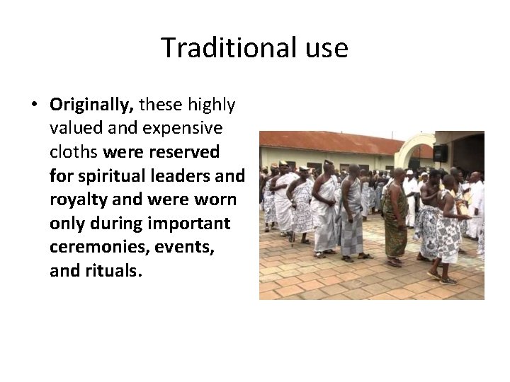 Traditional use • Originally, these highly valued and expensive cloths were reserved for spiritual