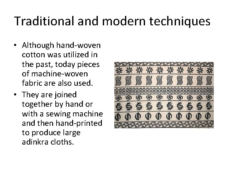 Traditional and modern techniques • Although hand-woven cotton was utilized in the past, today