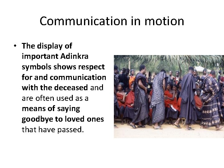 Communication in motion • The display of important Adinkra symbols shows respect for and