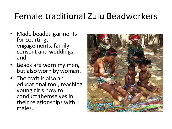 Female traditional Zulu Beadworkers • Made beaded garments for courting, engagements, family consent and