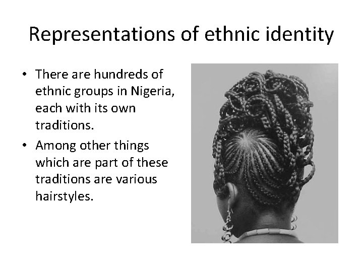 Representations of ethnic identity • There are hundreds of ethnic groups in Nigeria, each