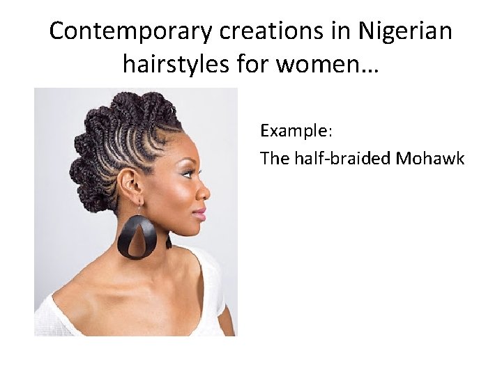 Contemporary creations in Nigerian hairstyles for women… Example: The half-braided Mohawk 