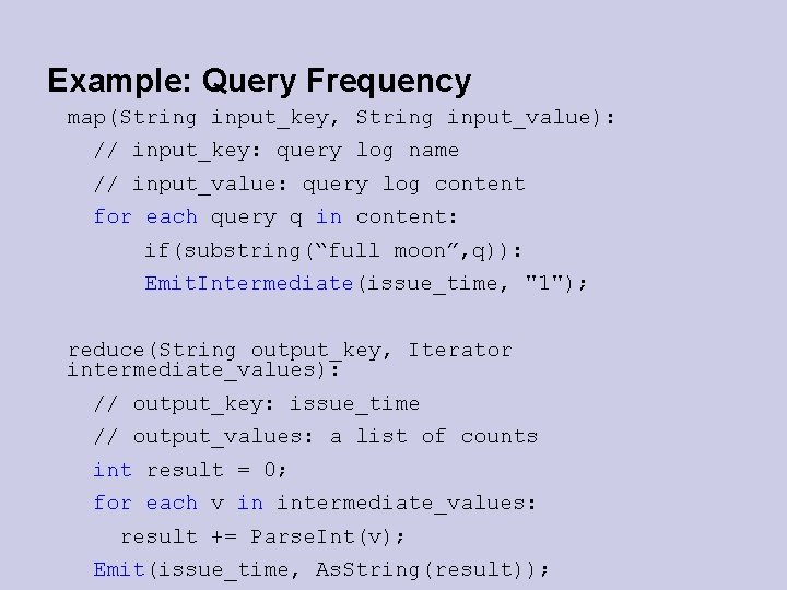 Example: Query Frequency map(String input_key, String input_value): // input_key: query log name // input_value: