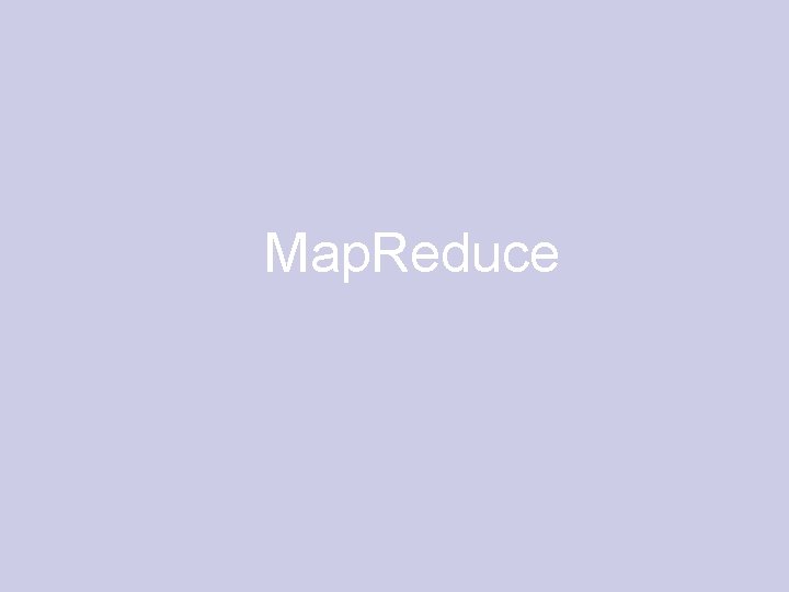 Map. Reduce 