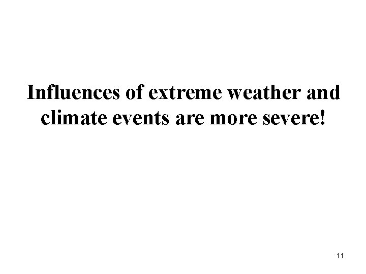 Influences of extreme weather and climate events are more severe! 11 