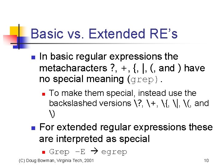 Basic vs. Extended RE’s n In basic regular expressions the metacharacters ? , +,